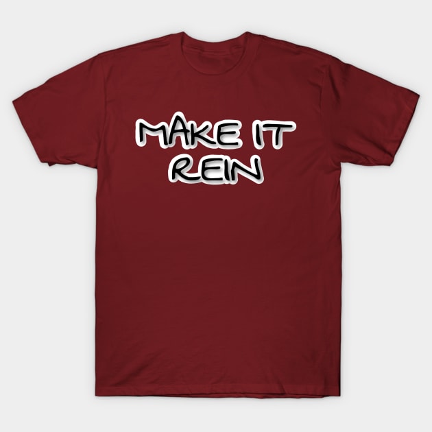 MAKE IT REIN T-Shirt by JERKBASE